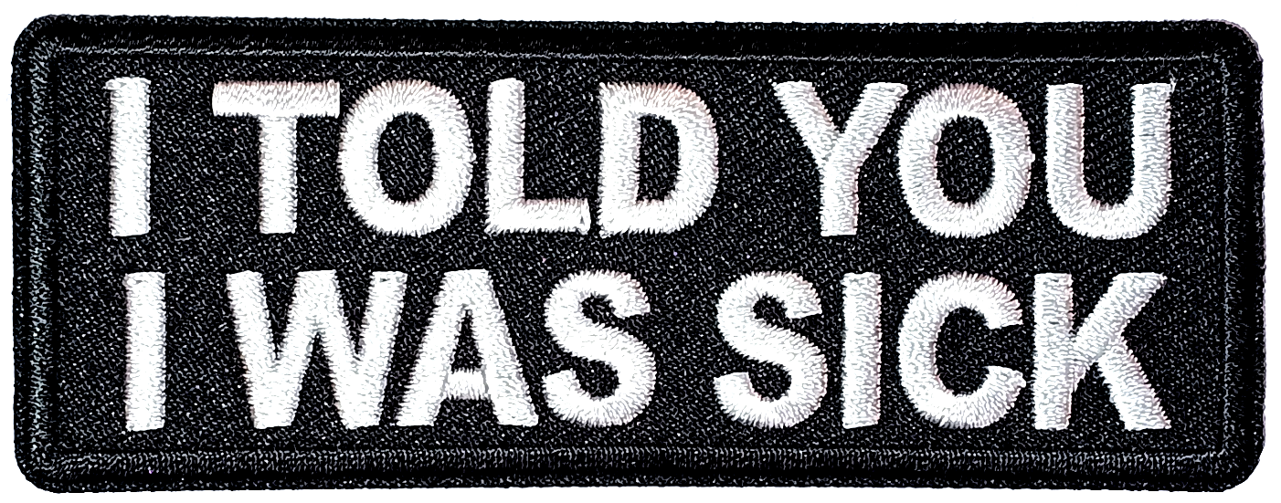 I told you i was sick Tygmärke Patch 102x40mm