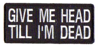 GIVE ME HEAD TILL I'M DEAD TYGMÄRKE 102x45mm