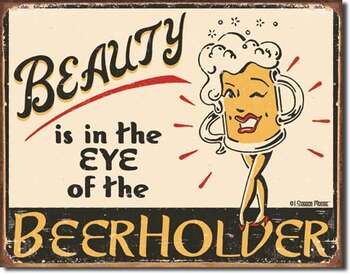 BEAUTY IS IN THE EYE OF THE BEERHOLDER PLÅTSKYLT 40,5x31,5cm