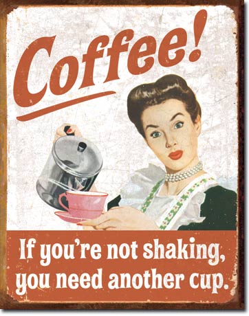 COFFEE! IF YOU'RE NOT SHAKING... PLÅTSKYLT 40,5x31,5cm
