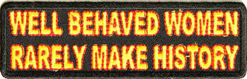 WELL BEHAVED WOMEN RARELY MAKE HISTORY TYGMÄRKE 102x32mm