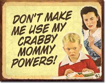 DON'T MAKE ME USE MY CRABBY MOMMY POWERS PLÅTSKYLT 40,5x31,5cm