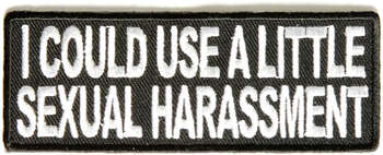 I COULD USE A LITTLE SEXUAL HARASSMENT TYGMÄRKE 100x38mm