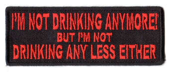 I'm Not Drinking Anymore Not Drinking Any Less Either Tygmärke 101x38mm