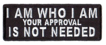 I Am Who I Am Your Approval Is Not Needed Tygmärke 101x38mm