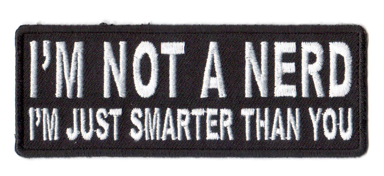I'm Not A Nerd I'm Just Smarter Than You 101x38mm