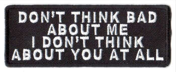Don't Think Bad About Me I Don't Think About You At All Tygmärke 101x38mm