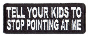 Tell Your Kids To Stop Pointing At Me Tygmärke 101x38mm