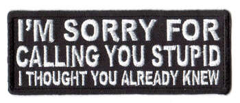 I'm Sorry For Calling You Stupid I Thought You Already Knew Tygmärke 101x38mm