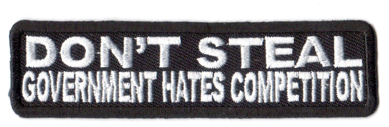 Don't Steal Government Hates Competition Tygmärke 100x26mm