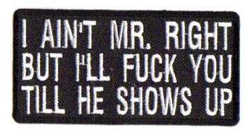I AIN'T MR. RIGHT BUT I'LL FUCK YOU TILL HE SHOWS UP TYGMÄRKE